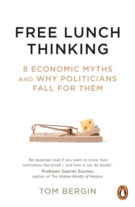 Image of Free Lunch Thinking : 8 Economic Myths and Why Politicians Fall for Them Paperback / softback