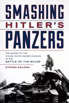 Image of Smashing Hitler's Panzers : The Defeat of the Hitler Youth Panzer Division in the Battle of the Bulge