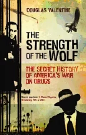 Image of strength of the wolf the secret history of americas war on drugs