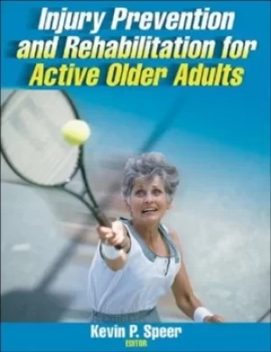 Image of Injury prevention and rehabilitation for active older adults by Kevin P Speer