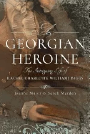 Image of georgian heroine the intriguing life of rachel charlotte williams biggs