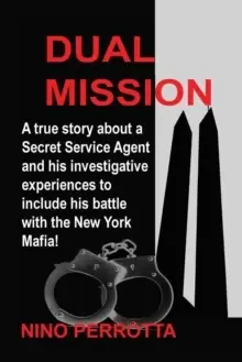 Image of Dual Mission : A true story about a Secret Service Agent and his investigative experiences to include his battle with the New York Mafia!