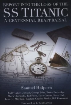 Image of Report into the Loss of the Ss Titanic by Samuel Halpern Hardback
