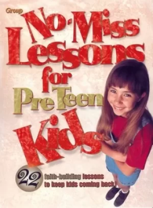 Image of No-miss lessons for preteen kids by Group Publishing