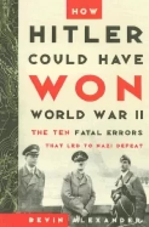 Image of how hitler could have won world war ii the fatal errors that LED to nazi de