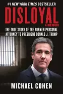 Image of disloyal a memoir the true story of the former personal attorney to preside