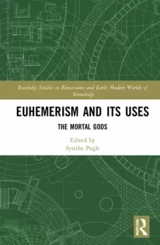 Image of Euhemerism and Its UsesThe Mortal Gods