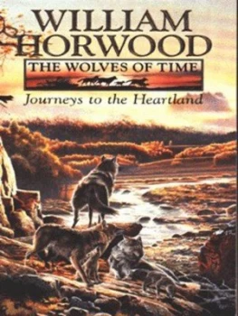 Image of The Wolves of Time. 1 Journeys to the Heartland by William Horwood Paperback