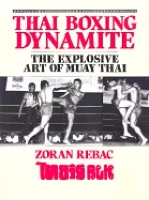 Image of thai boxing dynamite the explosive art of muay thai rebac zoran