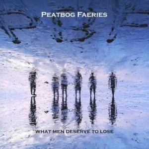 image of What Men Deserve to Lose by Peatbog Faeries CD Album