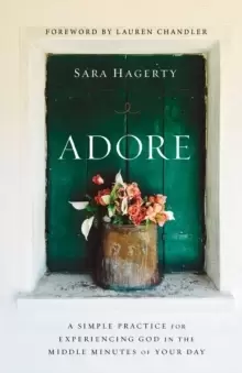 Image of Adore : A Simple Practice for Experiencing God in the Middle Minutes of Your Day