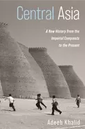 Image of central asia a new history from the imperial conquests to the present