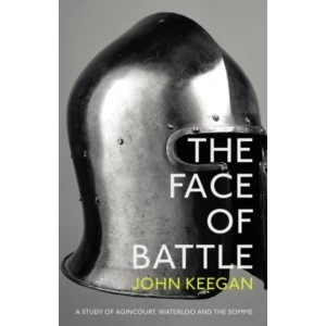 Image of The Face Of Battle : A Study of Agincourt, Waterloo and the Somme