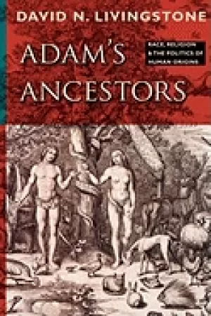 Image of adams ancestors race religion and the politics of human origins