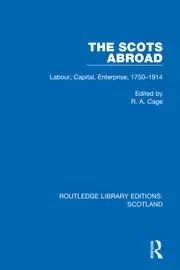 Image of The Scots Abroad Labour Capital Enterprise 1750-1914