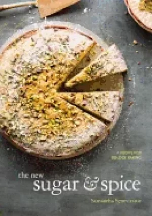Image of new sugar and spice a recipe for bolder baking