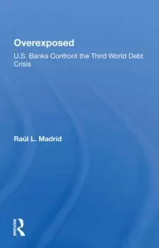 Image of OverexposedU.s. Banks Confront The Third World Debt Crisis