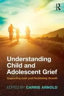 Image of Understanding Child and Adolescent Grief : Supporting Loss and Facilitating Growth