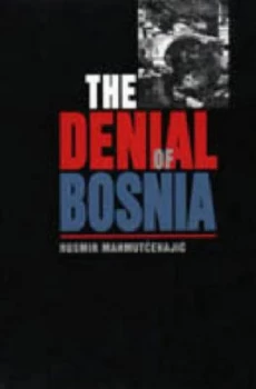 Image of The Denial of Bosnia by Rusmir Mahmutcehajic and Francis R Jones and Marina Bowder Book