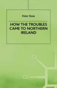 Image of How the Troubles Came to Northern Ireland by P. Rose Hardback