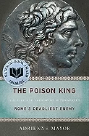 Image of poison king the life and legend of mithradates romes deadliest enemy mayor