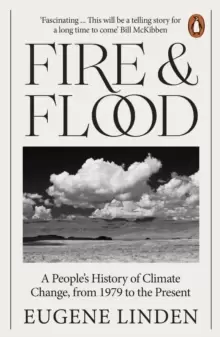 Image of Fire and Flood : A People's History of Climate Change, from 1979 to the Present