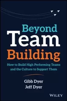 Image of Beyond Team Building : How to Build High Performing Teams and the Culture to Support Them