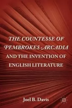 Image of The Countesse of Pembrokes Arcadia and the Invention of by J. Davis