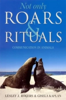 Image of Not Only Roars and Rituals by Lesley J Rogers and Gisela Kaplan Paperback