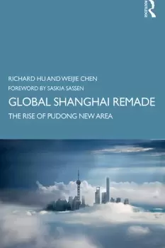 Image of Global Shanghai RemadeThe Rise of Pudong New Area