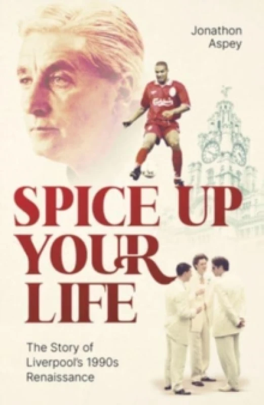 Image of Spice Up Your Life : Liverpool, the 90's and Roy Evans Hardback