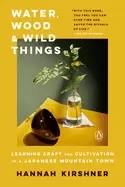 Image of water wood and wild things learning craft and cultivation in a japanese mou