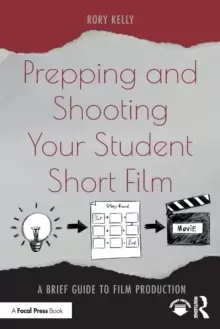 Image of Prepping and Shooting Your Student Short Film : A Brief Guide to Film Production