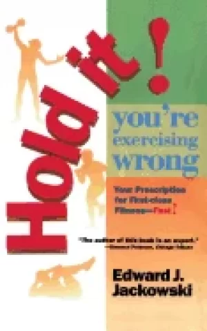 Image of hold it youre exercizing wrong your prescription for first class fitness fa