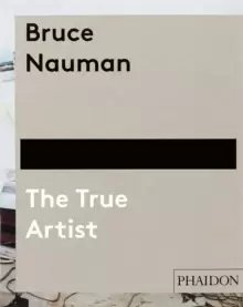 Image of Bruce Nauman: The True Artist