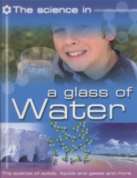 Image of The Science in - a Glass of Water by Anna Claybourne Hardback