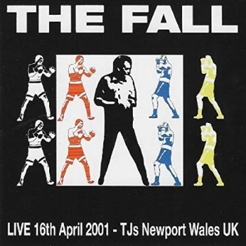 image of The Fall - Live at TJ's, Newport, Wales, 16th April 2001 CD