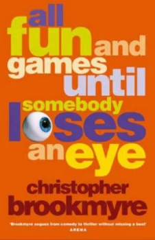Image of All Fun and Games until Somebody Loses an Eye by Christopher Brookmyre Paperback
