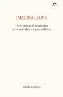 Image of Imaginal Love : The Meanings of Imagination in Henry Corbin and James Hillman