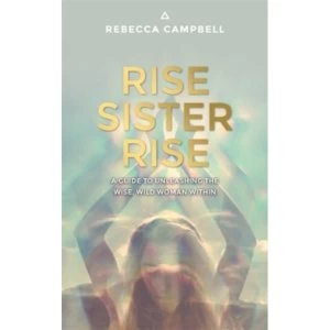Image of Rise Sister Rise : A Guide to Unleashing the Wise, Wild Woman Within