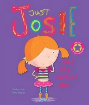 Image of Just Josie and the Perfect Day by Emily Gale and Mike Byrne Hardback