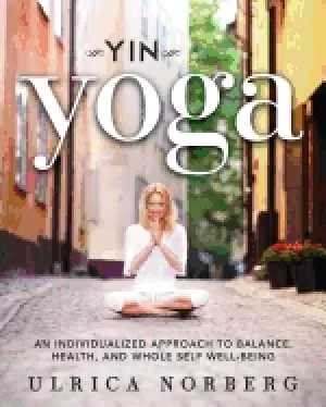 Image of yin yoga an individualized approach to balance health and whole self well b