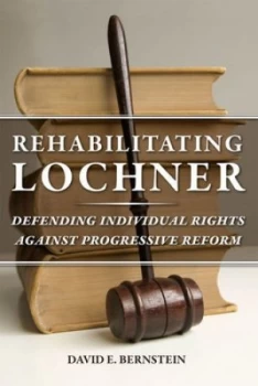 Image of Rehabilitating Lochner by David E. Bernstein Paperback