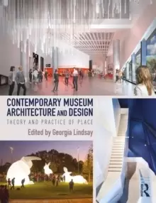 Image of Contemporary Museum Architecture and Design : Theory and Practice of Place