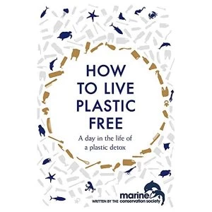 Image of How to Live Plastic Free a day in the life of a plastic detox Hardback 2018