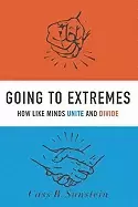 Image of going to extremes how like minds unite and divide