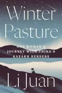 Image of winter pasture one womans journey with chinas kazakh herders