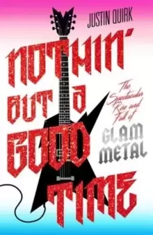 Image of Nothin' But a Good Time : The Spectacular Rise and Fall of Glam Metal