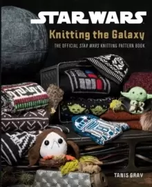 Image of Star Wars: Knitting the Galaxy : The official Star Wars knitting pattern book