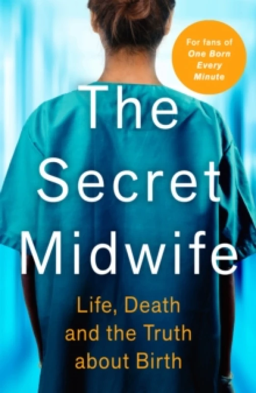 Image of secret midwife life death and the truth about birth 9781789464573
